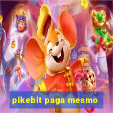 pikebit paga mesmo